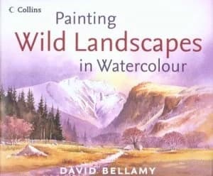 Painting Wild Landscapes in Watercolour by David Bellamy Hardback