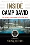 inside camp david the private world of the presidential retreat
