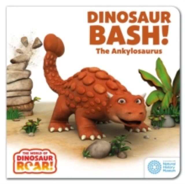 The World of Dinosaur Roar!: Dinosaur Bash! The Ankylosaurus: Book 11 Board book