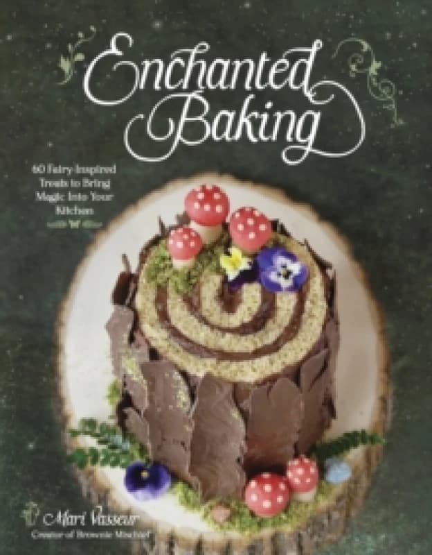 Enchanted Baking : 60 Fairy-Inspired Treats to Bring Magic Into Your Kitchen Paperback / softback