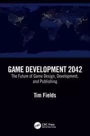 Game Development 2042 The Future of Game Design Development and Publishing