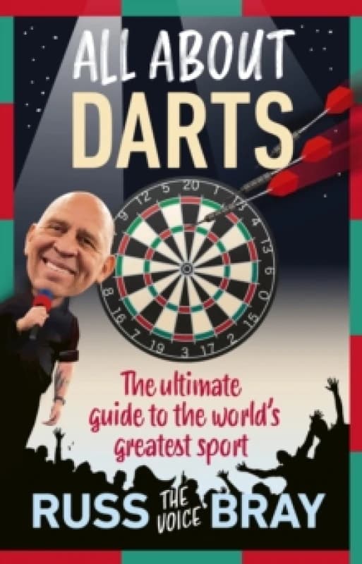 All About Darts : The ultimate guide to the world's greatest sport Hardback