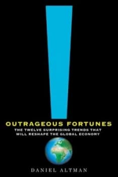 Outrageous Fortunes by Daniel Altman Hardback