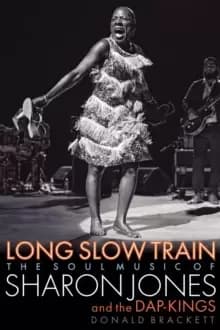 Long Slow Train : The Soul Music of Sharon Jones and the Dap-Kings