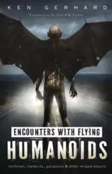 Encounters with flying humanoids by Ken Gerhard