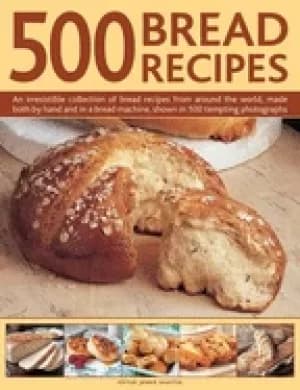 500 bread recipes an irresistible collection of bread recipes from around t