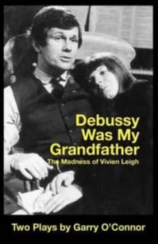 Debussy Was My Grandfather the Madness of Vivien Leigh by Garry Oconnor and Garry Oconnor and Garry Oconnor Paperback