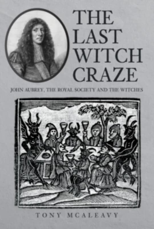 The Last Witch Craze : John Aubrey, the Royal Society and the Witches Hardback
