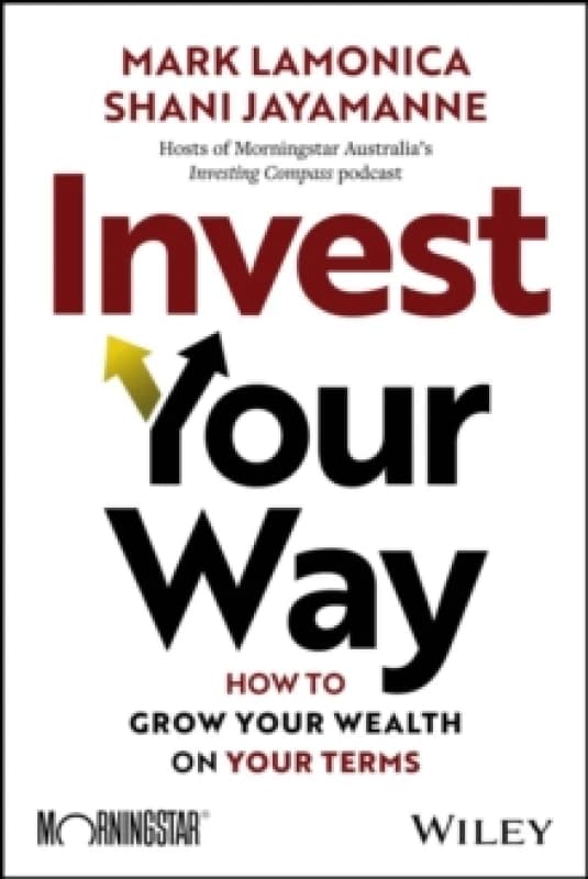 Invest Your Way : How to Grow Your Wealth on Your Terms Paperback / softback