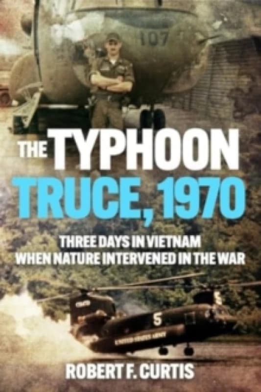 The Typhoon Truce, 1970 : Three Days in Vietnam when Nature Intervened in the War Paperback / softback