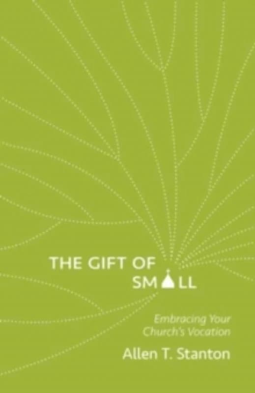 The Gift of Small : Embracing Your Churchs Vocation Paperback / softback