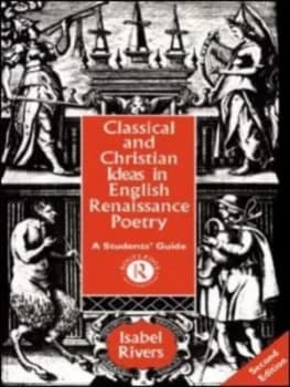 Classical and Christian Ideas in English Renaissance Poetry by Isabel Rivers Book