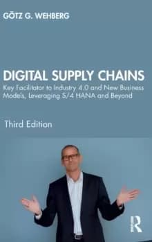 Digital Supply Chains : Key Facilitator to Industry 4.0 and New Business Models, Leveraging S/4 HANA and Beyond