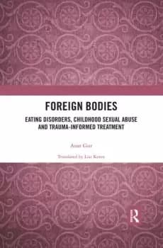 Foreign BodiesEating Disorders Childhood Sexual Abuse and Trauma-Informed Treatment