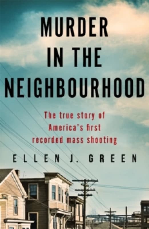 Murder in the Neighbourhood : The true story of America's first recorded mass shooting Paperback / softback