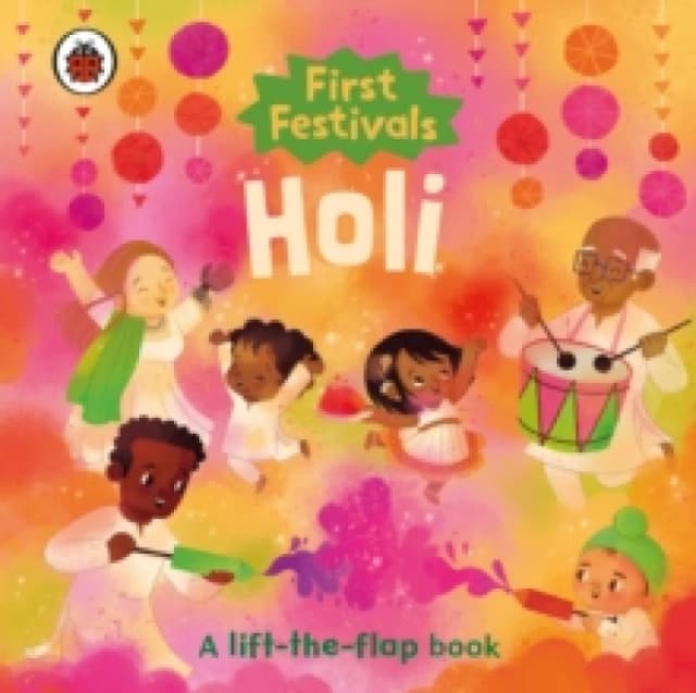 First Festivals: Holi : A lift-the-flap book Board book