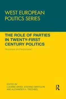 The Role of Parties in Twenty-First Century PoliticsResponsive and Responsible?