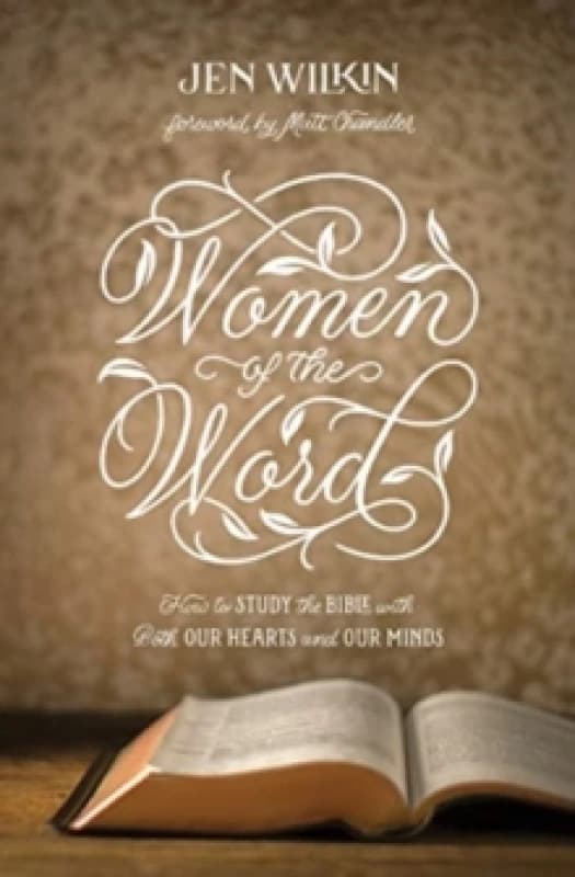 women of the word how to study the bible with both our hearts and our minds 9781433567148