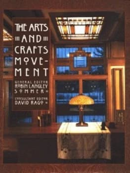 The Arts and Crafts Movement by Robin Langley Sommer and David Rago Hardback