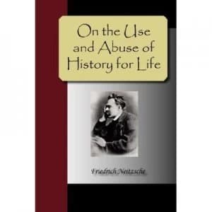 On the Use and Abuse of History for Life by Friedrich Nietzsche Paperback