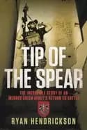 tip of the spear the incredible story of an injured green berets return to