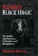 russian Black magic the beliefs and practices of heretics and blasphemers