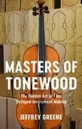 masters of tonewood the hidden art of fine stringed instrument making