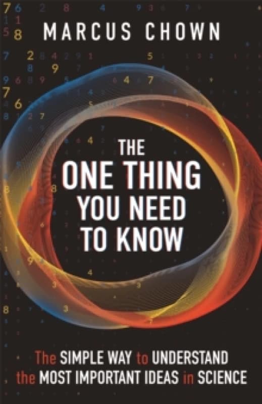 The One Thing You Need to Know : The Simple Way to Understand the Most Important Ideas in Science Paperback / softback