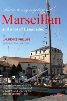 How to Be Very Very Lazy in Marseillan and a Lot of Languedoc by Laurence Phillips Paperback