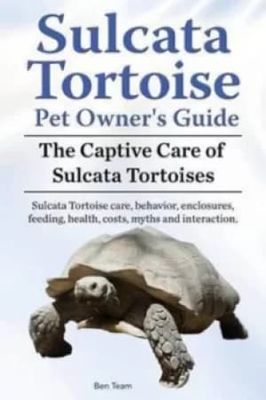 Sulcata Tortoise Pet Owners Guide The Captive Care of Sulcata Tortoises Sulcata Tortoise care behavior enclosures feeding health costs myths and inter