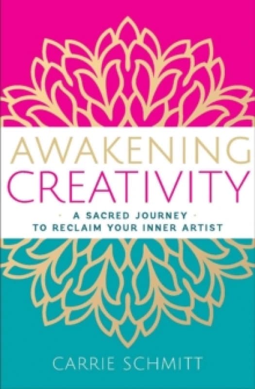Awakening Creativity : A Sacred Journey to Reclaim Your Inner Artist Paperback / softback