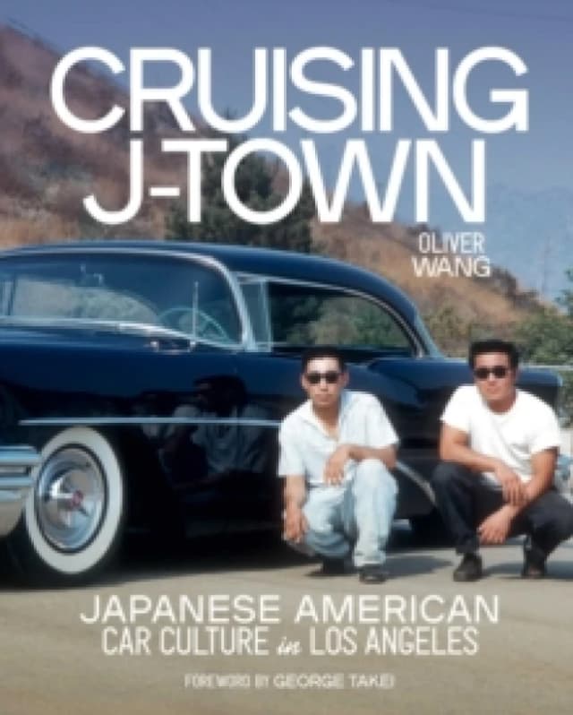 Cruising J-Town : Japanese American Car Culture in Los Angeles Hardback