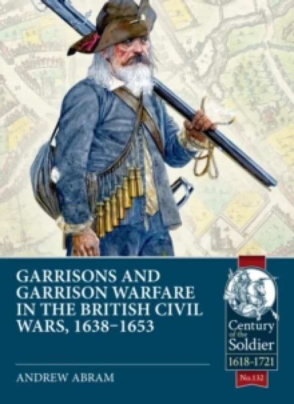 Garrisons and Garrison Warfare in the British Civil Wars, 1638-1653 Paperback / softback