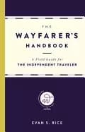 wayfarers handbook a field guide for the independent traveler