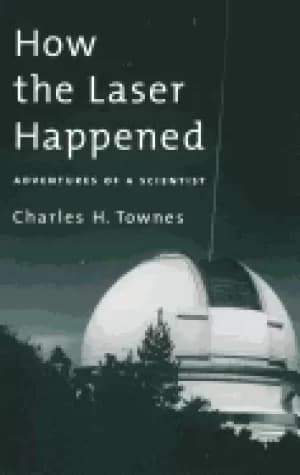 how the laser happened adventures of a scientist