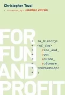 For Fun and Profit : A History of the Free and Open Source Software Revolution
