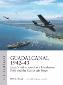Guadalcanal 1942-43 : Japans bid to knock out Henderson Field and the Cactus Air Force