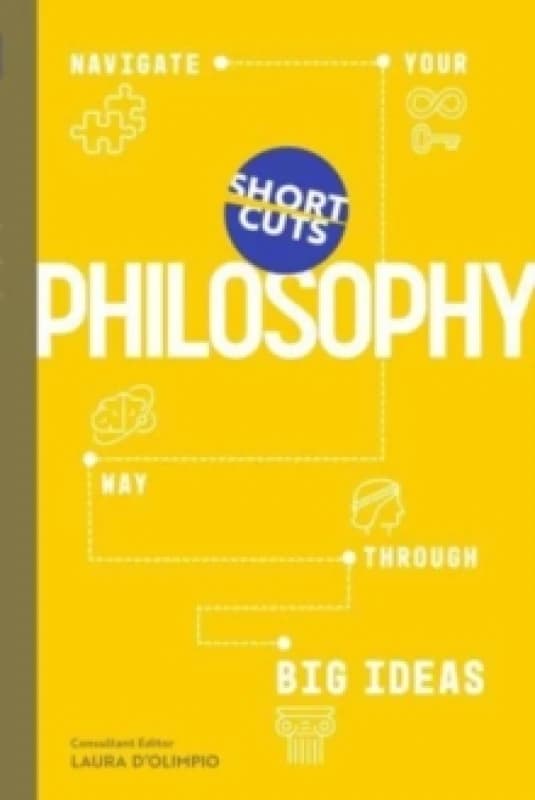 Short Cuts: Philosophy : Navigate Your Way Through Big Ideas Hardback