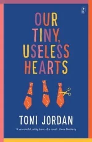 Our Tiny Useless Hearts by Toni Jordan