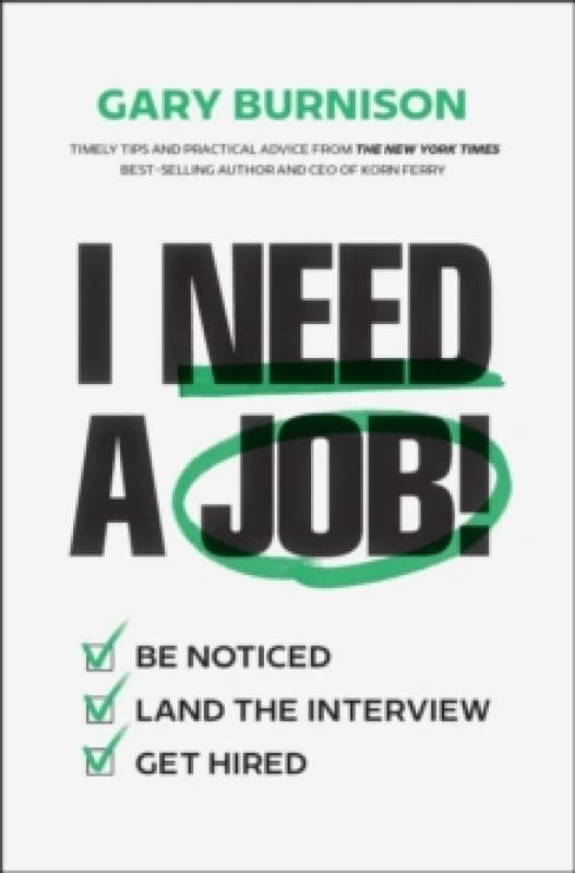 I Need a Job! : Be Noticed. Land the Interview. Get Hired. Hardback