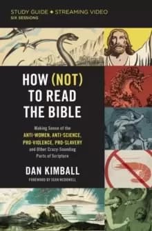 How (Not) to Read the Bible Study Guide plus Streaming Video : Making Sense of the Anti-women, Anti-science, Pro-violence, Pro-slavery and Other Crazy