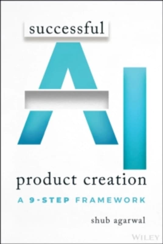 Successful AI Product Creation : A 9-Step Framework Paperback / softback