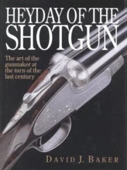 Heyday of the Shotgun by David J Baker Hardback