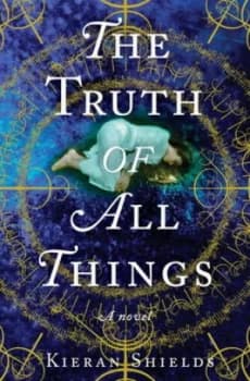 The Truth of All Things by Kieran Shields Hardback