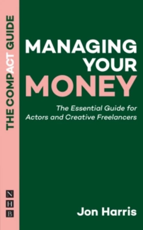 Managing Your Money: The Compact Guide : The Essential Guide for Actors and Creative Freelancers Paperback / softback