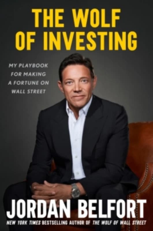 The Wolf of Investing : My Playbook for Making a Fortune on the Stock Market - the essential guide to building wealth from the Wolf of Wall Street Har