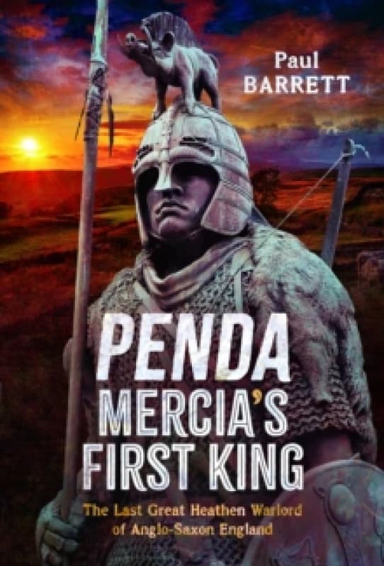 Penda, Mercia's First King. Hardback. By Paul Barrett Books