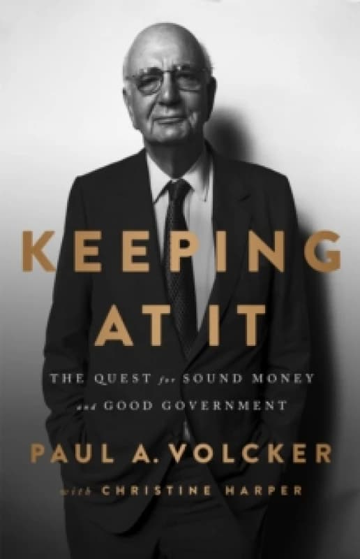 Keeping At It : The Quest for Sound Money and Good Government Paperback / softback