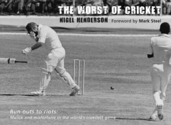 The worst of cricket by Nigel Henderson