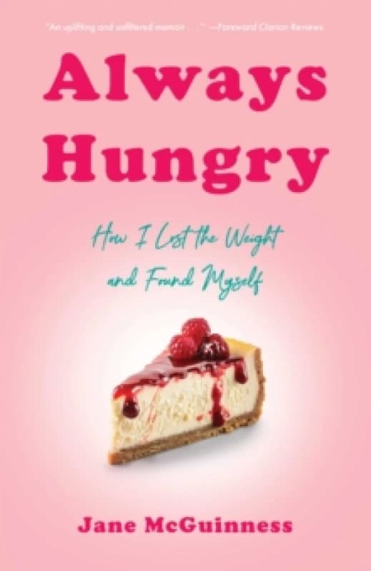 Always Hungry : How I Lost the Weight and Found Myself Paperback / softback